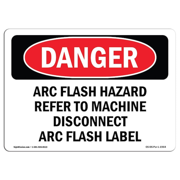 OSHA Sign, Arc Flash Hazard Refer To Machine Disconnect, 14in X 10in Plastic, 14" W, 10" H, Lndscp